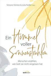 Ein Himmel voller Sonnenstrahlen - Menschen erzählen, wie Gott sie nicht vergessen hat