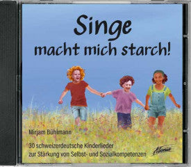 Singe macht mich starch! 30 schweizerdeutsche Kinderlieder zur Stärkung von Selbst- und Sozialkompetenzen