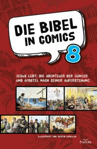 Die Bibel in Comics 8 - Jesus lebt: Die Abenteuer der Jünger und Apostel nach seiner Auferstehung
