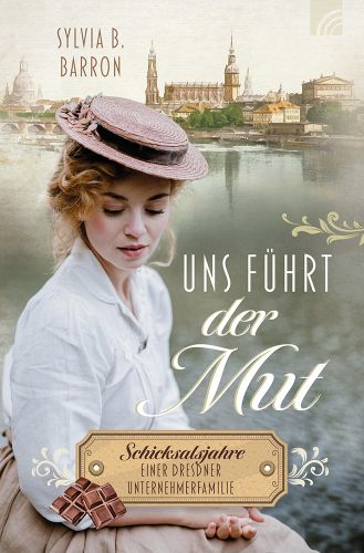 Uns führt der Mut - Schicksalsjahre einer Dresdner Unternehmerfamilie. Die Dresden-Saga, Band 1. 18,00 €