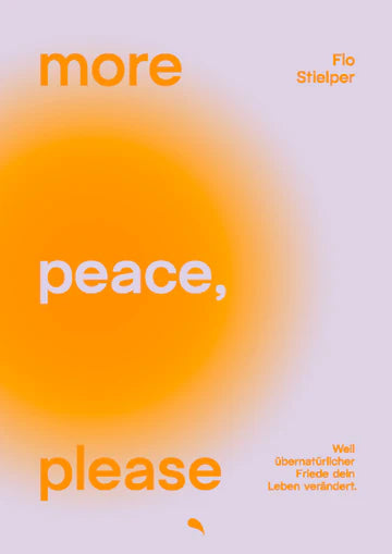 more peace, please - Weil übernatürlicher Friede dein Leben verändert