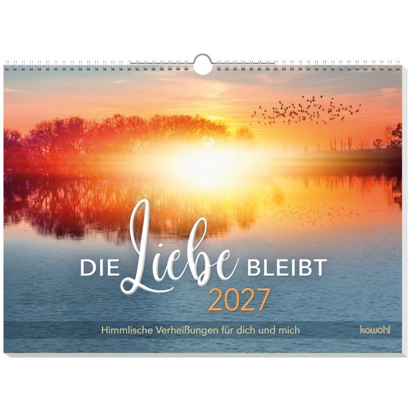 Die Liebe bleibt 2027 (Wandkalender) Himmlische Verheißungen für dich und mich