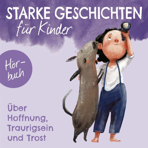 Starke Geschichten - Über Hoffnung, Traurigsein und Trost
