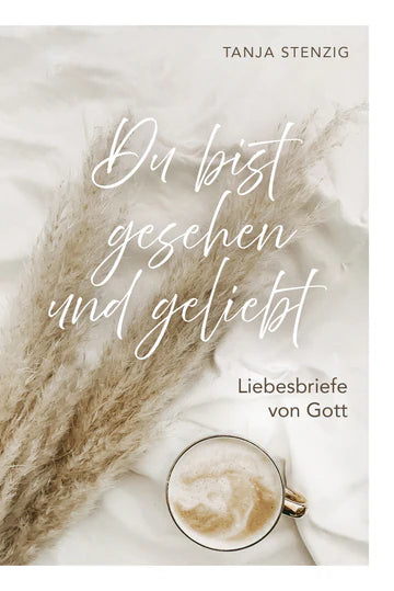 Du bist gesehen und geliebt Liebesbriefe von Gott