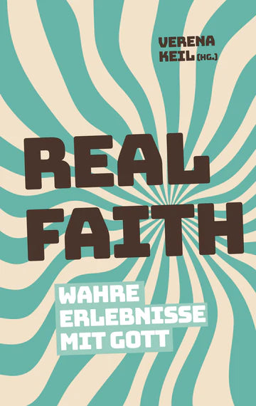 Real Faith Wahre Erlebnisse mit Gott