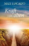 Kraft von oben - Entdecke die lebensverändernde Macht des Heiligen Geistes