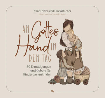 An Gottes Hand in den Tag - 30 Ermutigungen und Gebete für Kindergartenkinder