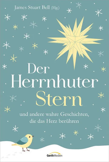 Der Herrnhuter Stern und andere wahre Geschichten, die das Herz berühren