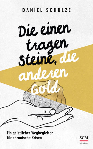 Die einen tragen Steine, die anderen Gold Ein geistlicher Wegbegleiter für chronische Krisen