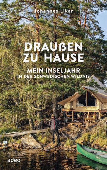 Draußen zu Hause - Mein Inseljahr in der schwedischen Wildnis