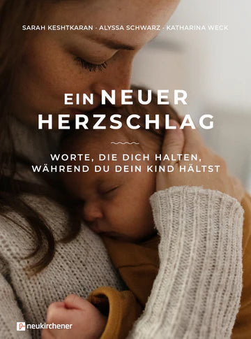 Ein neuer Herzschlag - Worte, die dich halten, während du dein Kind hältst