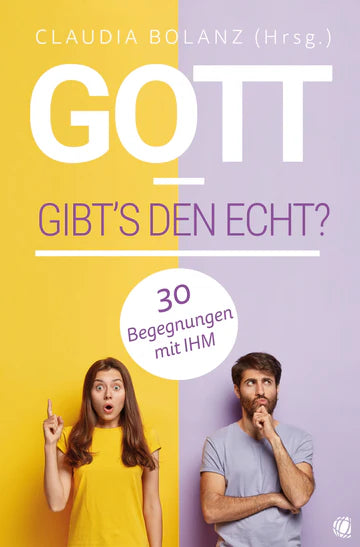 Gott - gibt´s den echt? 30 Begegnungen mit IHM Kann man GOTT erleben oder gar beweisen?