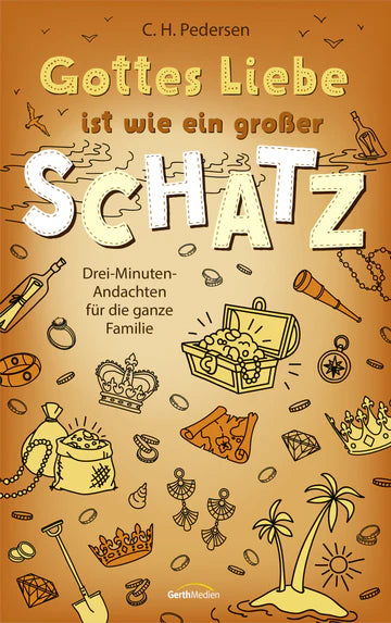 Gottes Liebe ist wie ein großer Schatz - Drei-Minuten-Andachten für die ganze Familie