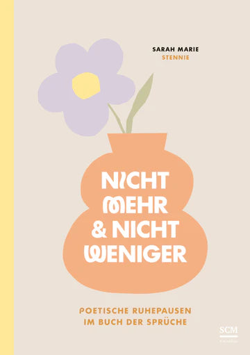 Nicht mehr und nicht weniger - Journal Poetische Ruhepausen im Buch der Sprüche