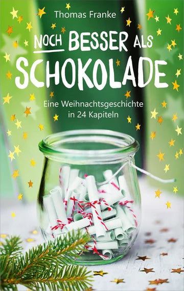 Noch besser als Schokolade - Eine Weihnachtsgeschichte in 24 Kapiteln