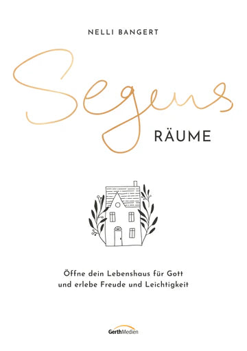 Segens.Räume - Öffne dein Lebenshaus für Gott und erlebe Freude und Leichtigkeit