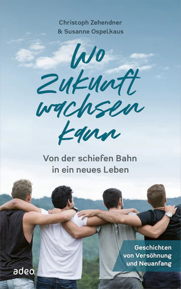 Wo Zukunft wachsen kann - Von der schiefen Bahn in ein neues Leben. Geschichten von Versöhnung + Neuanfang