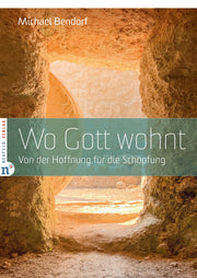 Wo Gott wohnt - Von der Hoffnung für die Schöpfung