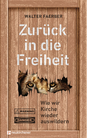 Zurück in die Freiheit - Wie wir Kirche wieder auswildern