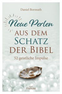 Neue Perlen aus dem Schatz der Bibel - 52 geistliche Impulse