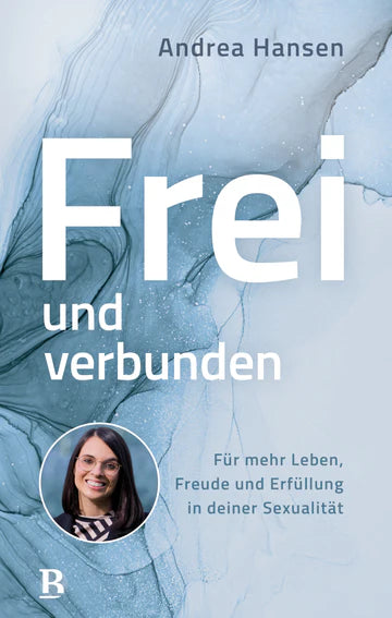 Frei und verbunden - Für mehr Leben, Freude und Erfüllung in deiner Sexualität