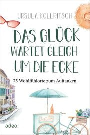 Das Glück wartet gleich um die Ecke - 75 Wohlfühlorte zum Auftanken