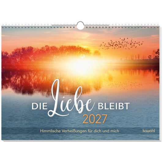 Die Liebe bleibt 2027 (Wandkalender) Himmlische Verheißungen für dich und mich