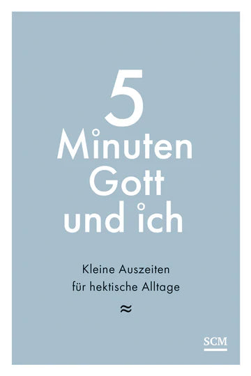 5 Minuten Gott und ich - Kleine Auszeiten für hektische Alltage