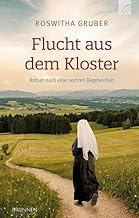 Flucht aus dem Kloster - Roman nach einer wahren Begebenheit.
