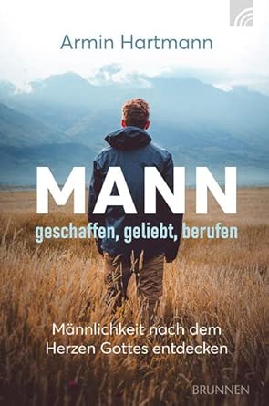 Mann - geschaffen, geliebt, berufen