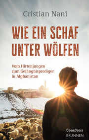 Wie ein Schaf unter Wölfen - Vom Hirtenjungen zum Gefängnisprediger in Afghanistan