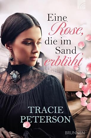 Eine Rose, die im Sand erblüht - Ein christlicher historischer Liebesroman über eine junge Frau mit mexikanischen Wurzeln, Anfang des 20. Jahrhunderts