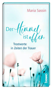 Der Himmel ist offen - Trostworte in Zeiten der Trauer