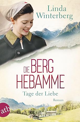 Die Berghebamme – Tage der Liebe: Roman (Kinder-der-Berge-Saga, Band 2)