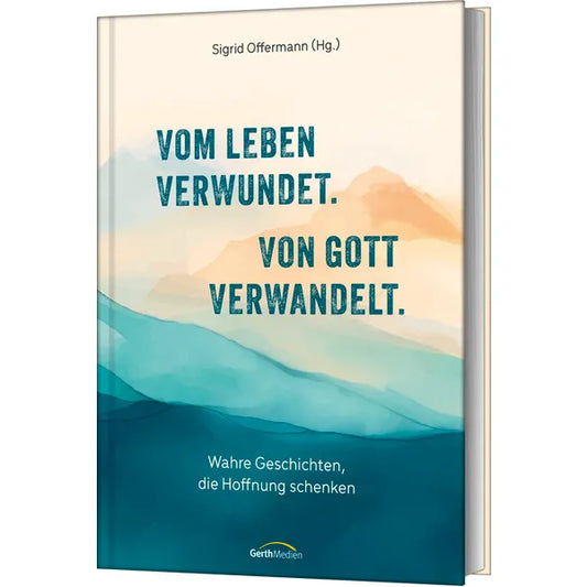 Vom Leben verwundet. Von Gott verwandelt.