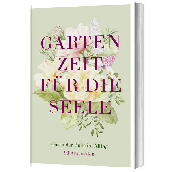 Gartenzeit für die Seele Oasen der Ruhe im Alltag – 90 Andachten