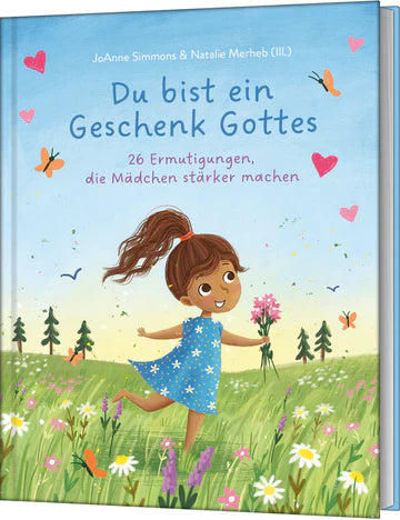 Du bist ein Geschenk Gottes - 26 Ermutigungen, die Mädchen stärker machen