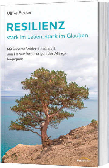 Resilienz - stark im Leben, stark im Glauben