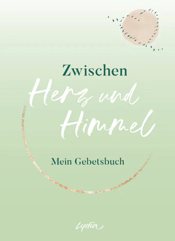 Zwischen Herz und Himmel Mein Gebetsbuch