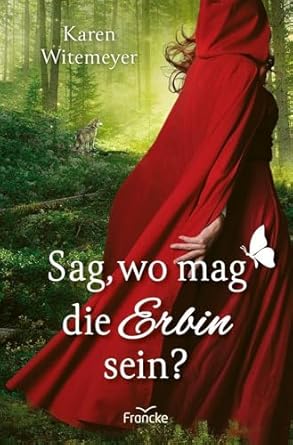 Sag, wo mag die Erbin sein?