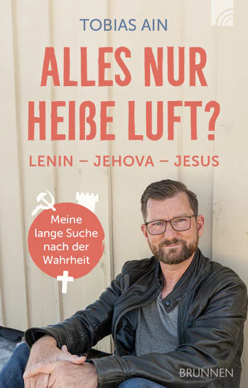 Alles nur heiße Luft? - Lenin - Jehova - Jesus: meine lange Suche nach der Wahrheit