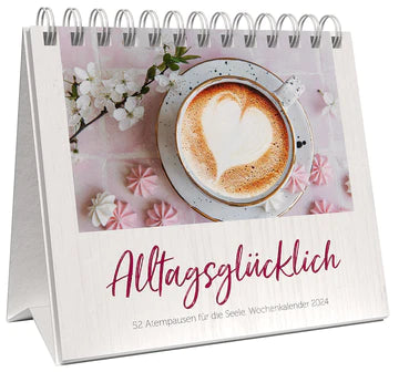 Alltagsglücklich 2024 (Aufstellkalender) 52 Atempausen für die Seele. Wochenkalender 2023