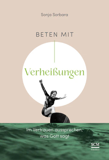 Beten mit Verheißungen - Im Vertrauen aussprechen, was Gott sagt