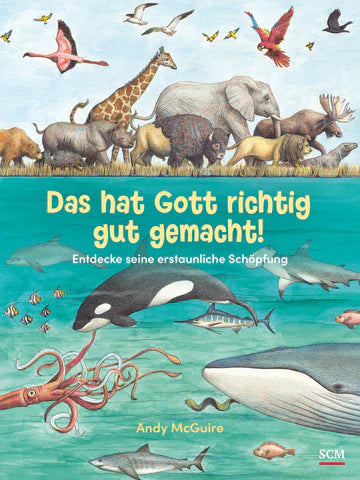Das hat Gott richtig gut gemacht! Entdecke seine erstaunliche Schöpfung
