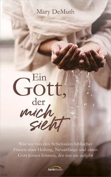 Ein Gott, der mich sieht - Was wir von den Schicksalen biblischer Frauen über Heilung, Neuanfänge