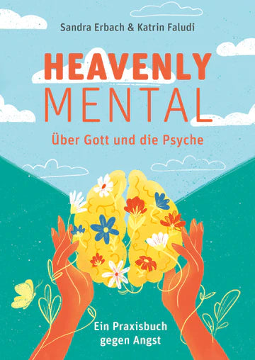 Heavenly Mental - Über Gott und die Psyche - Ein Praxisbuch gegen die Angst