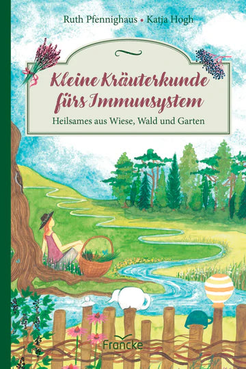 Kleine Kräuterkunde fürs Immunsystem - Heilsames aus Wiese, Wald und Garten