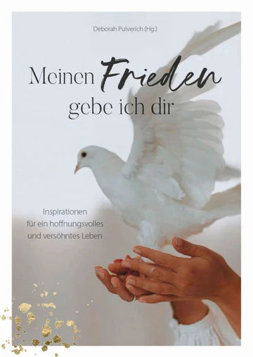 Meinen Frieden gebe ich dir - Inspirationen für ein hoffnungsvolles und versöhntes Leben