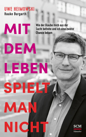 Mit dem Leben spielt man nicht - Wie der Glaube mich aus der Sucht befreite und ich eine zweite Chance bekam