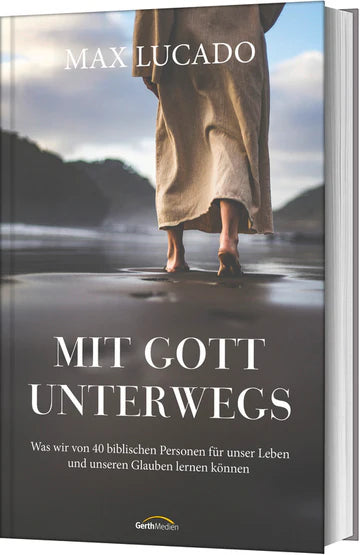 Mit Gott unterwegs Was wir von 40 biblischen Personen für unser Leben und unseren Glauben ...